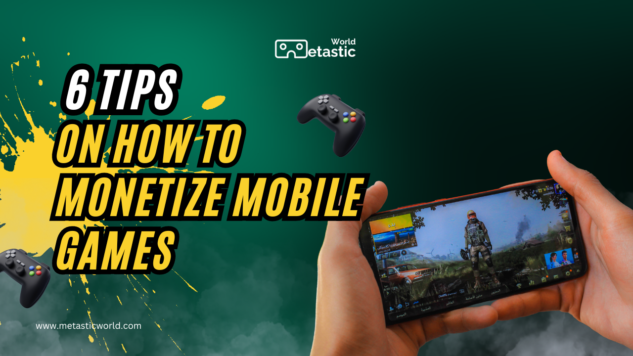 6 Tips on How to Monetize Mobile Games